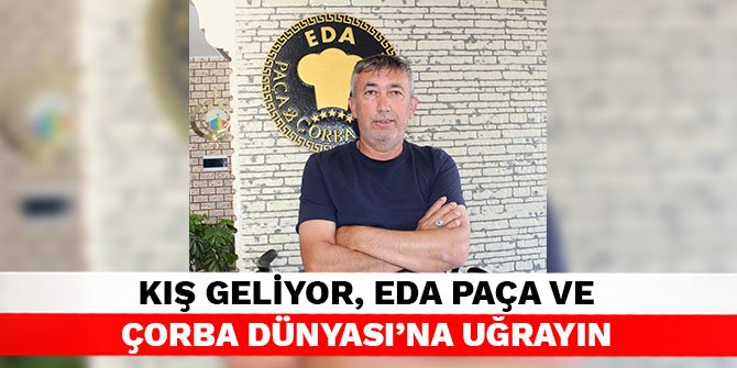 Kış geliyor, Eda Paça ve Çorba Dünyası’na uğrayın