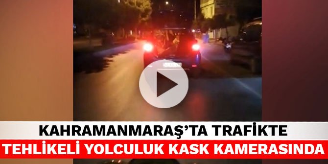 Kahramanmaraş’ta trafikte tehlikeli yolculuk kask kamerasında