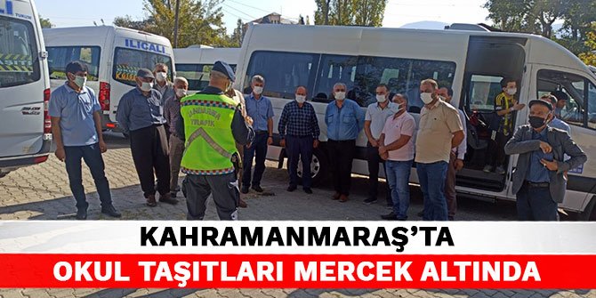 Kahramanmaraş'ta okul taşıtları mercek altında