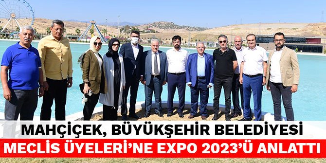 Başkan Mahçiçek, Büyükşehir Belediyesi Meclis Üyeleri’ne EXPO 2023’ü anlattı