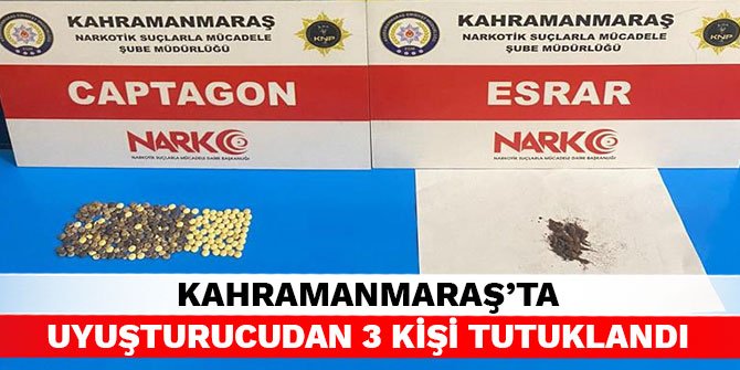 Kahramanmaraş’ta uyuşturucudan 3 kişi tutuklandı