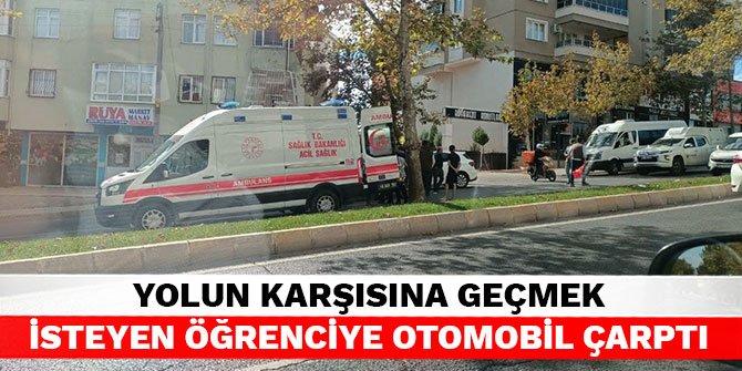 Yolun karşısına geçmek isteyen öğrenciye otomobil çarptı