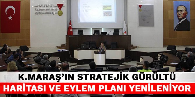Kahramanmaraş’ın Stratejik Gürültü Haritası ve Eylem Planı yenileniyor