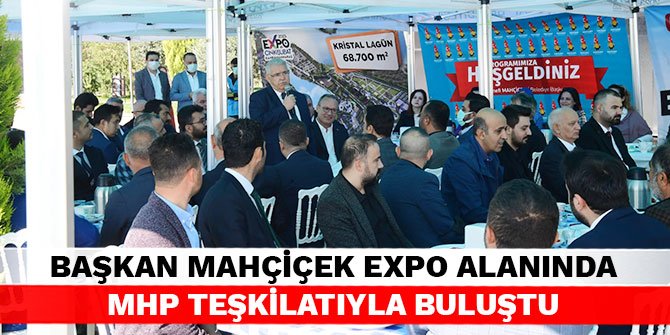 Başkan Mahçiçek Expo Alanında MHP teşkilatıyla buluştu