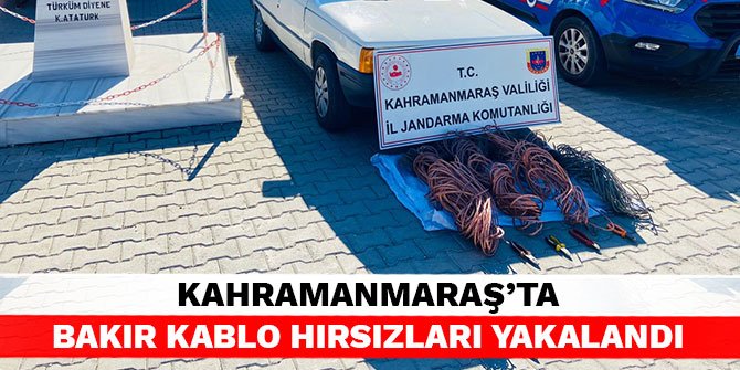 Kahramanmaraş’ta bakır kablo hırsızları yakalandı