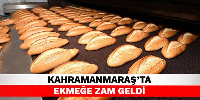 Kahramanmaraş’ta ekmeğe zam geldi