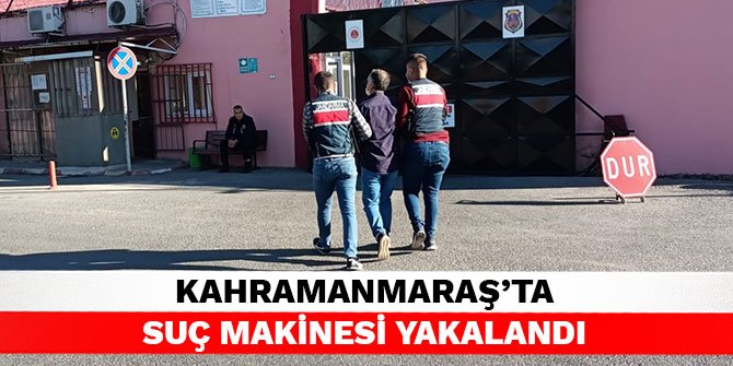 Kahramanmaraş’ta suç makinesi yakalandı
