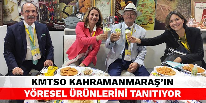 KMTSO Kahramanmaraş’ın yöresel ürünlerini tanıtıyor