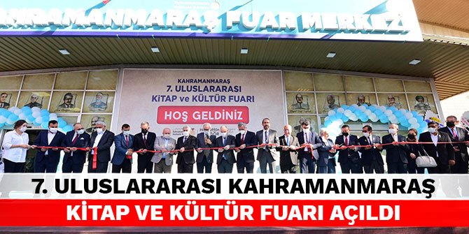 7. Uluslararası Kahramanmaraş Kitap ve Kültür Fuarı Açıldı