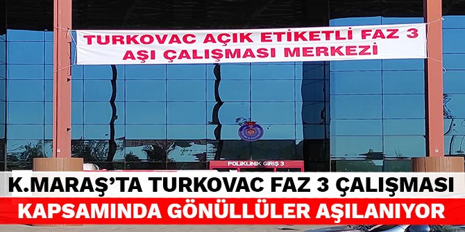 Kahramanmaraş'ta Turkovac Faz 3 çalışması kapsamında gönüllüler aşılanıyor