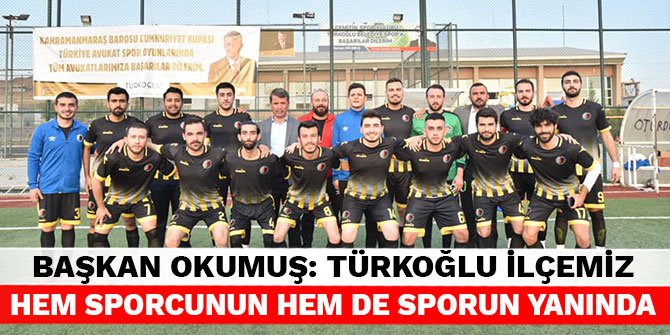 Başkan Okumuş: Türkoğlu ilçemiz hem sporcunun hem de sporun yanında
