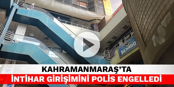 Kahramanmaraş’ta intihar girişimini polis engelledi