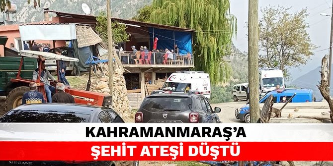 Kahramanmaraş'a şehit ateşi düştü