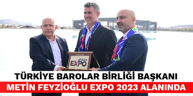 Türkiye Barolar Birliği Başkanı Metin Feyzioğlu Expo 2023 Alanında