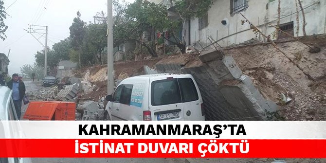 Kahramanmaraş’ta istinat duvarı çöktü