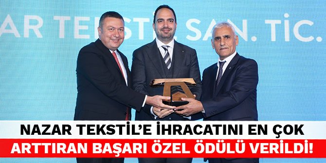Nazar Tekstil’e ihracatını en çok arttıran başarı özel ödülü verildi!