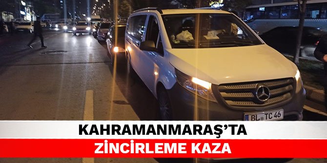Kahramanmaraş’ta zincirleme kaza