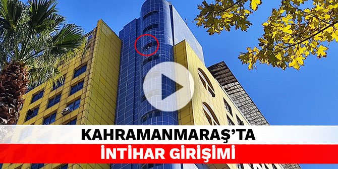 Kahramanmaraş’ta intihar girişimi