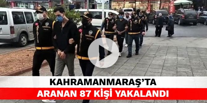 Kahramanmaraş’ta aranan 87 kişi yakalandı