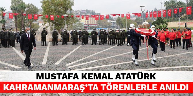 Mustafa Kemal Atatürk Kahramanmaraş'ta törenlerle anıldı