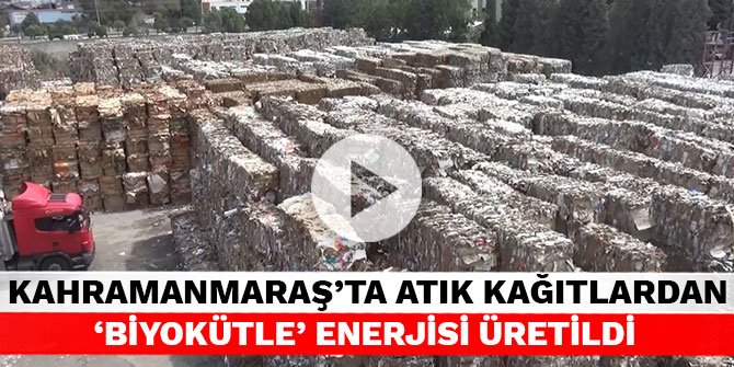 Kahramanmaraş’ta atık kağıtlardan ‘Biyokütle’ enerjisi üretildi