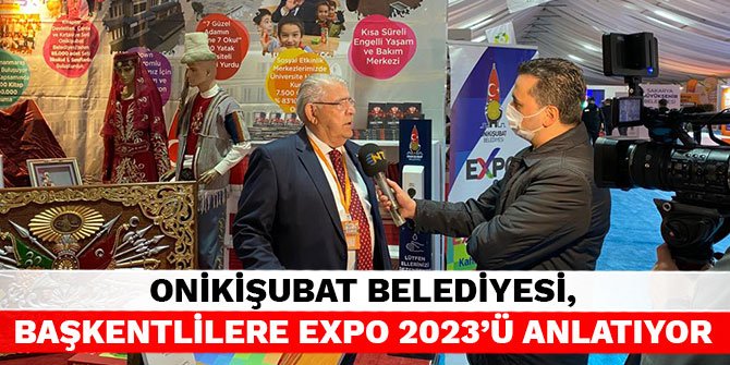 Onikişubat Belediyesi, Başkentlilere EXPO 2023’ü Anlatıyor