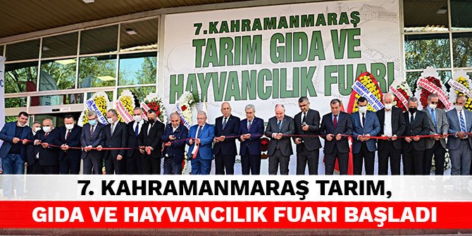 7. Kahramanmaraş Tarım, Gıda ve Hayvancılık Fuarı başladı