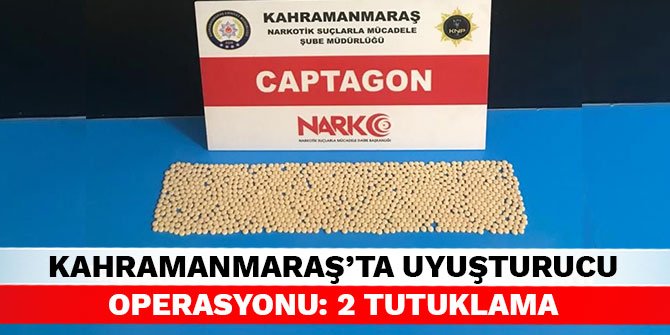 Kahramanmaraş’ta uyuşturucu operasyonu: 2 tutuklama