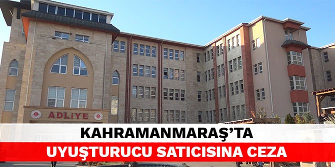 Kahramanmaraş’ta uyuşturucu satıcısına ceza