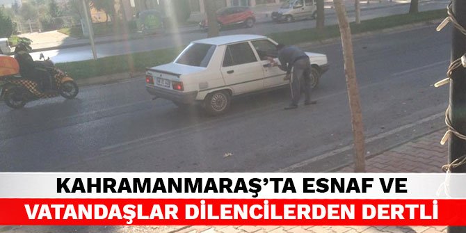 Kahramanmaraş’ta esnaf ve vatandaşlar dilencilerden dertli