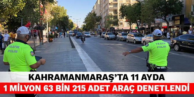 Kahramanmaraş'ta 11 ayda 1 milyon 63 bin 215 adet araç denetlendi