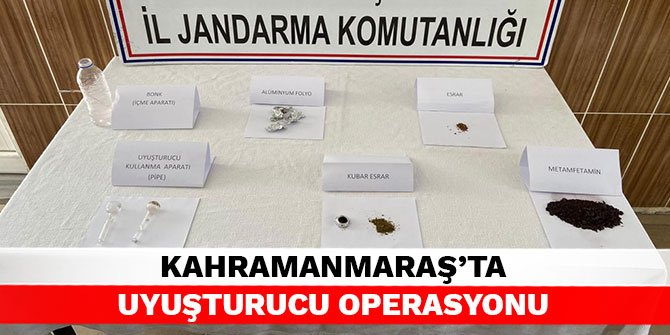 Kahramanmaraş’ta uyuşturucu operasyonu