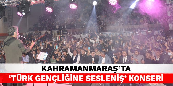 Kahramanmaraş’ta ‘Türk Gençliğine Sesleniş’ konseri
