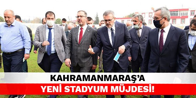 Kahramanmaraş'a yeni stadyum müjdesi!