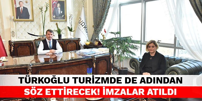Türkoğlu turizmde de adından söz ettirecek! İmzalar atıldı