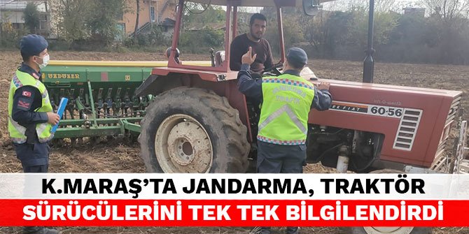 Kahramanmaraş’ta jandarma ekipleri traktör sürücülerini tek tek bilgilendirdi