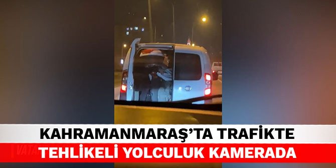Kahramanmaraş’ta trafikte tehlikeli yolculuk kamerada