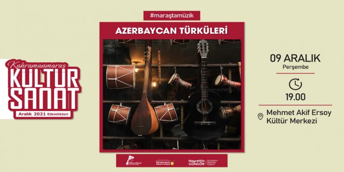 Kahramanmaraş'ta Azerbaycan Türküleri sanatseverlerle buluşacak