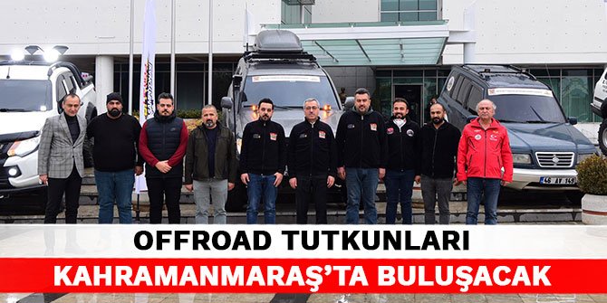 Offroad tutkunları Kahramanmaraş’ta buluşacak