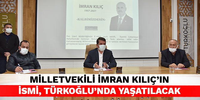Milletvekili İmran Kılıç'ın ismi, Türkoğlu’nda yaşatılacak