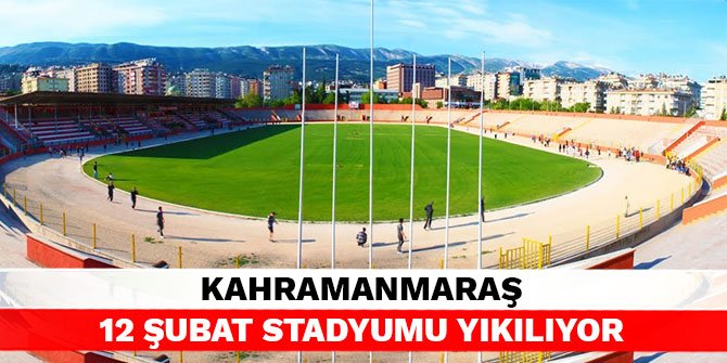 Kahramanmaraş 12 Şubat Stadyumu yıkılıyor