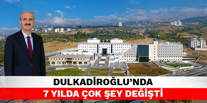 Dulkadiroğlu’nda 7 yılda çok şey değişti