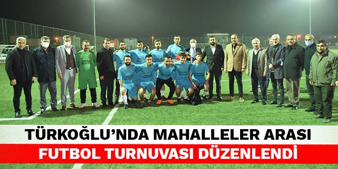 Türkoğlu'nda mahalleler arası futbol turnuvası düzenlendi