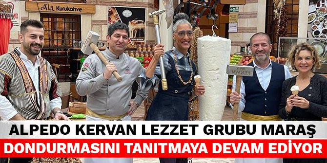 Alpedo Kervan Lezzet Grubu Maraş Dondurmasını tanıtmaya devam ediyor