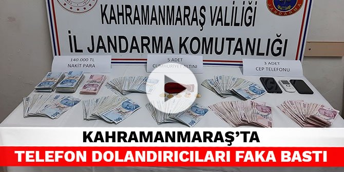 Kahramanmaraş’ta telefon dolandırıcıları faka bastı