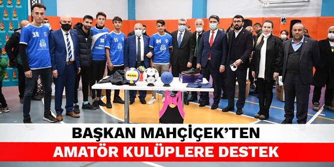 Başkan Mahçiçek’ten amatör kulüplere destek