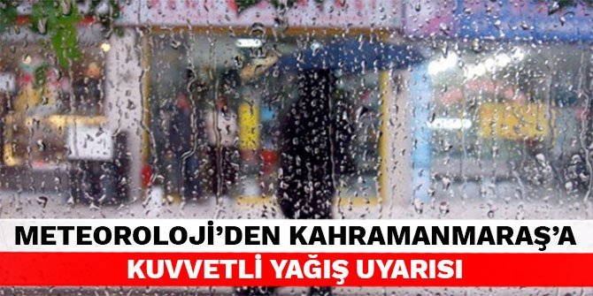 Meteoroloji'den Kahramanmaraş'a kuvvetli yağış uyarısı