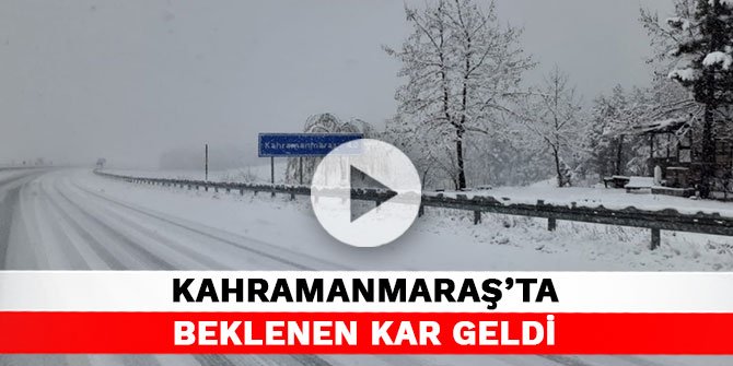 Kahramanmaraş’a beklenen kar geldi