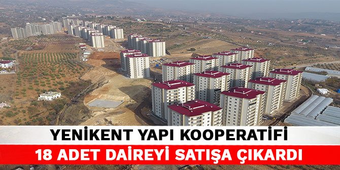 Yenikent Yapı Kooperatifi 18 adet daireyi satışa çıkardı