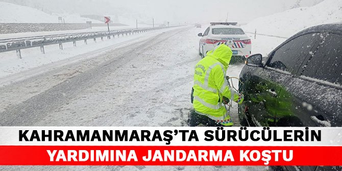 Kahramanmaraş’ta sürücülerin yardımına jandarma koştu